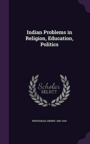 Indian Problems in Religion, Education, Politics 1342230205 Book Cover