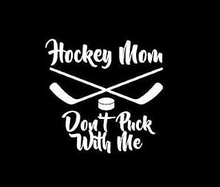 Hockey Mom Don't Puck with Me Funny Decal Vinyl Sticker|Cars Trucks Vans Walls Laptop| White |5.5 x 5.3 in|DUC394