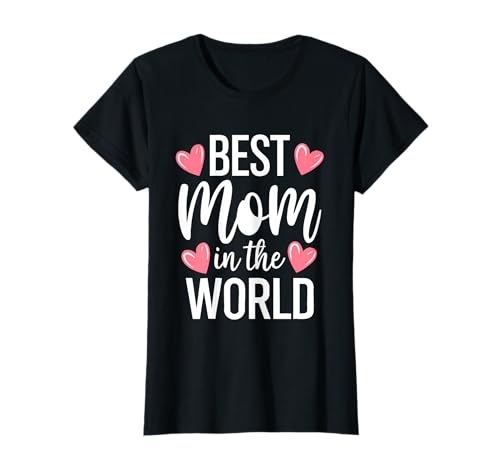 Best Mom in The World Shirt Women Best Mom Ever Mothers Day T-Shirt