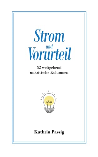 Preisvergleich Produktbild Strom und Vorurteil: 52 weitgehend unkritische Kolumnen