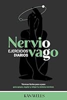 NERVIO VAGO Ejercicios Diarios: Técnicas fáciles paso a paso para apoyar, regular y relajar tu sistema nervioso (Spanish Edition) B0D7YWCFRK Book Cover