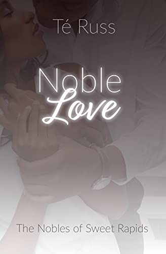 Noble Love (The Nobles of Sweet Rapids Book 1)