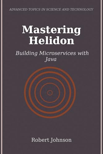 Mastering Helidon: Building Microservices with Java (English Edition)