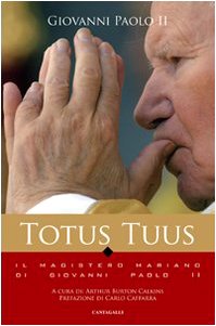 Totus tuus. Il magistero mariano nei testi di Giovanni Paolo II