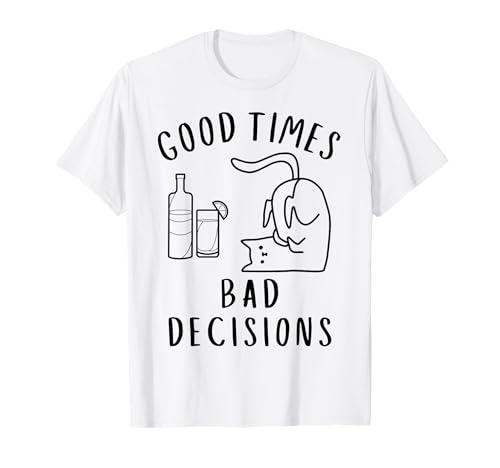 Good Times Bad Decisions Sarcastic Humour Parodie Citation Party T-Shirt