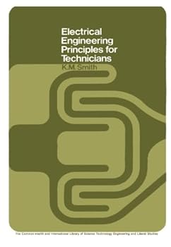 Electrical Engineering Principles for Technicians (Commonwealth and international library. Electrical engineering  division)