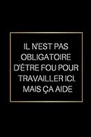 Il N'est Pas Obligatoire d'?tre Fou Pour Travailler Ici. Mais ?a Aide 1672983754 Book Cover