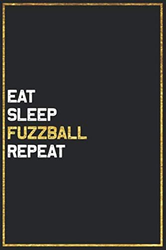 Eat Sleep Fuzzball Repeat Sport Gift Idea: Fuzzball College Ruled Notebook / Journal Gift, 101 Pages, 6x9, Soft Cover, Matte Finish