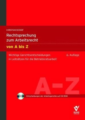 Rechtsprechung zum Arbeitsrecht von A bis Z: Die wichtigsten Entscheidungen der aktuellen Rechtsprechung