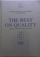 The Best on Quality: Targets, Improvements, Systems (Internatinal Academy for Quality, Vol 10) 0873894561 Book Cover