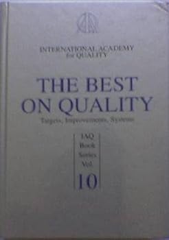 Hardcover The Best on Quality: Targets, Improvements, Systems (Internatinal Academy for Quality, Vol 10) Book