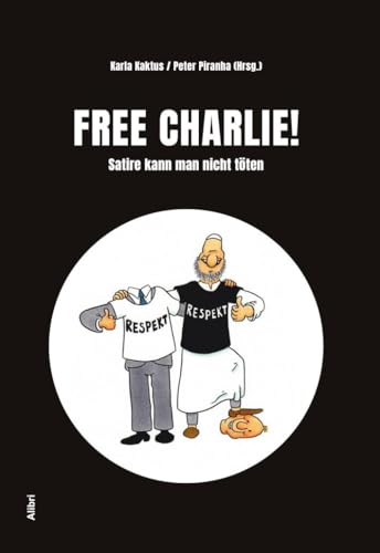 Preisvergleich Produktbild Free Charlie !: Satire kann man nicht töten