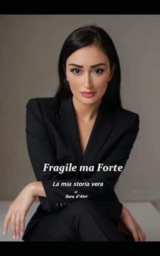 "Fragile ma forte ? La mia storia vera" di Sara D'Atri