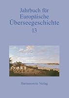 Jahrbuch Fur Europaische Uberseegeschichte 13 (2013) 3447102543 Book Cover