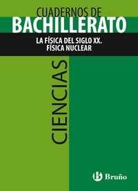 Cuaderno Ciencias Bachillerato La Física del siglo XX. Física nuclear