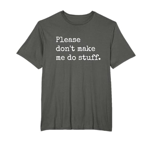 Please Don't Make Me Do Stuff Funny Lazy Introvert Teenager T-Shirt