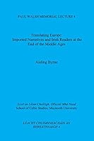 Translating Europe:: Imported Narratives and Irish Readers at the End of the Middle Ages (Paul Walsh Memorial Lecture) 109112714X Book Cover