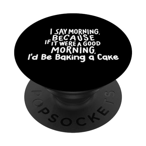 Funny If It Were a Good Morning I'd Be Baking a Cake PopSockets PopGrip Intercambiable