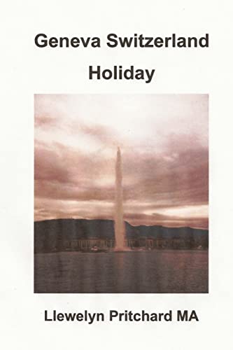 Geneva Switzerland Holiday: The City of Peace (Ilustrate Diaries De Llewelyn Pritchard Ma) (Romanian Edition)
