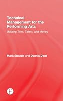Technical Management for the Performing Arts: Utilizing Time, Talent, and Money 1138910767 Book Cover