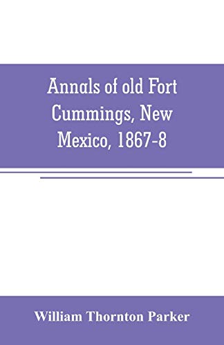 Annals of old Fort Cummings, New Mexico, 1867-8