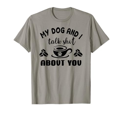 My Dog & I Talk Shit About You Sign Coffee Mug Dog Paw Print t-shirt