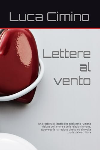 Lettere al vento: Una raccolta di lettere che analizzano l'umana visione dell'amore e delle relazioni umane, attraverso la narrazione diretta ed alle ... (Lettere dall'anima) (Italian Edition)