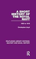 A Short History of the Royal Navy: 1805-1918 1138931284 Book Cover
