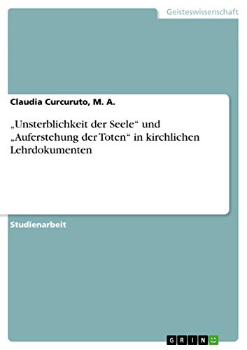 "Unsterblichkeit der Seele" und "Auferstehung der Toten" in kirchlichen Lehrdokumenten (German Edition)