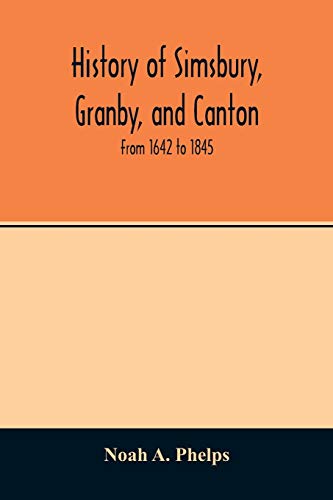 History of Simsbury, Granby, and Canton: from 1642 to 1845