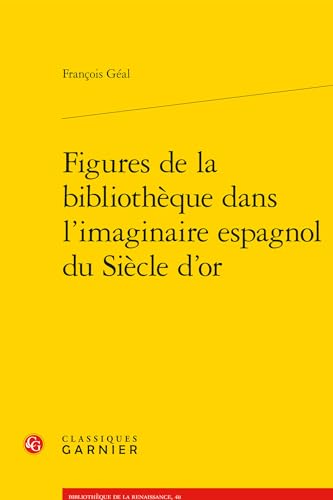 Figures De La Bibliotheque Dans L'imaginaire Espagnol Du Siecle D'or (Problematiques De Traduction, 40) (French Edition)