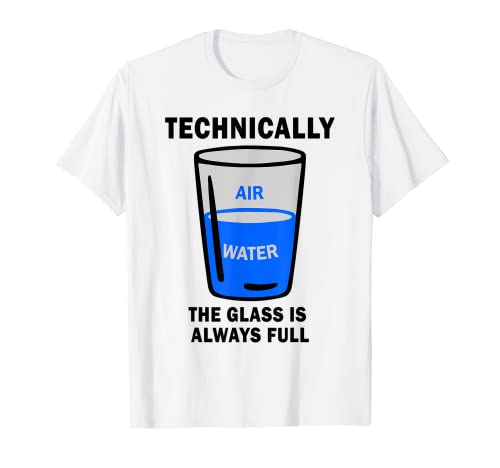 Home 7 Technically The Glass Is Always Full Funny Science Quote T-Shirt