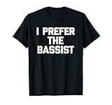 Funny Bassist Shirt & Funny Bass Guitar T-Shirts