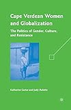 Cape Verdean Women and Globalization: The Politics of Gender, Culture, and Resistance