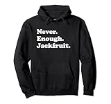 Nunca suficiente Jackfruit Funny Jackfruit Sudadera con Capucha