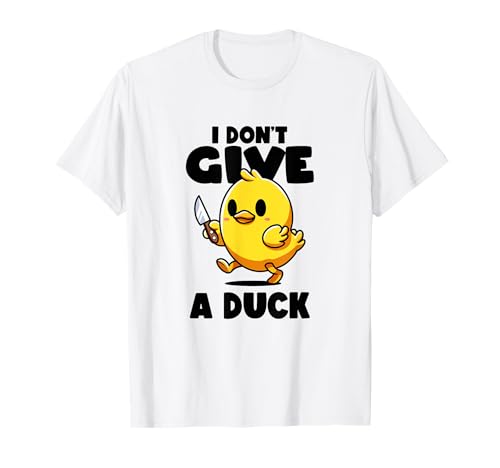 I Don't Give A Duck Lover Funny Duck Proprietario Rude I Love Duck Maglietta