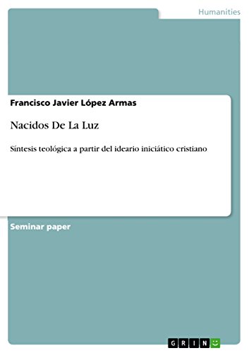 Nacidos De La Luz: Síntesis teológica a partir del ideario iniciático cristiano (Spanish Edition)