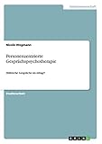 Personenzentrierte Gesprächspsychotherapie: Hilfreiche Gespräche im Alltag!?