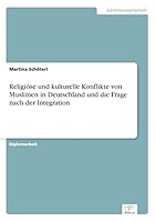 Religiose Und Kulturelle Konflikte Von Muslimen in Deutschland Und Die Frage Nach Der Integration 3956367227 Book Cover