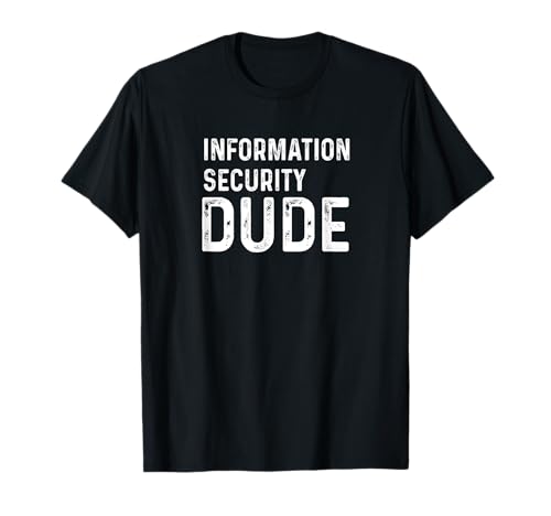 Information Security Dude Data Info Sec - Betrugsprüfungshacker T-Shirt Information Security Dude Data Info Sec - Betrugsprüfungshacker T-Shirt