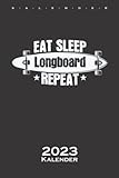Eat Sleep Longboard Skateboard fahren Repeat Kalender 2023: Jahreskalender für Freunde des gemütlichen Skatens