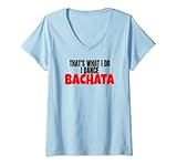 Mujer Bachata Ropa de baile Eso es lo que hago Bachata Camiseta Cuello V