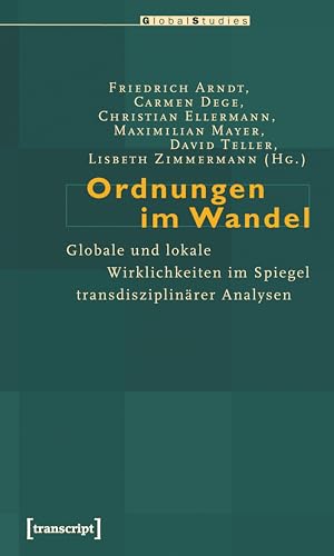 Ordnungen im Wandel: Globale und lokale Wirklichkeiten im Spiegel transdisziplinärer Analysen (Global Studies) (German Edition)