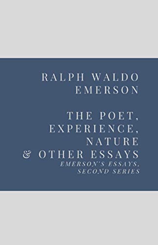The Poet, Experience, Nature & Other Essays: Emerson’s Essays, Second Series