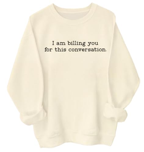 I'm Billing You Sweatshirt, I'm Billing You For This Conversation Sweatshirt, Unisex Funny I'm Billing You Sweatshirt - Main Image