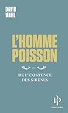  L\'Homme-poisson - Ou De l\'existence des sirènes