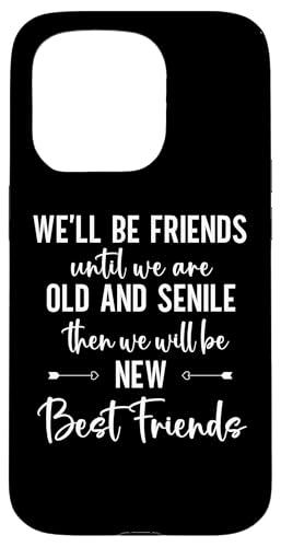 We'll Be Friends Until We're Old and Senile Sign,Best Friend �X�}�z�P�[�X iPhone 15 Pro �p