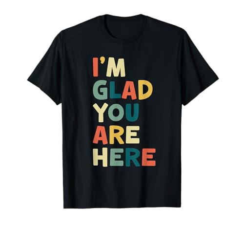 Retro I’m Glad You are Here Women Men Teacher T-Shirt