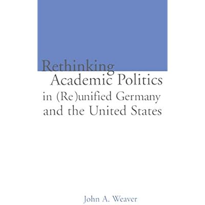 Re-thinking Academic Politics in (Re)unified Germany and the United States