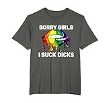 Sorry Girls I Suck Dicks Like Boys Im Gay LGBT CSD Gift T-Shirt